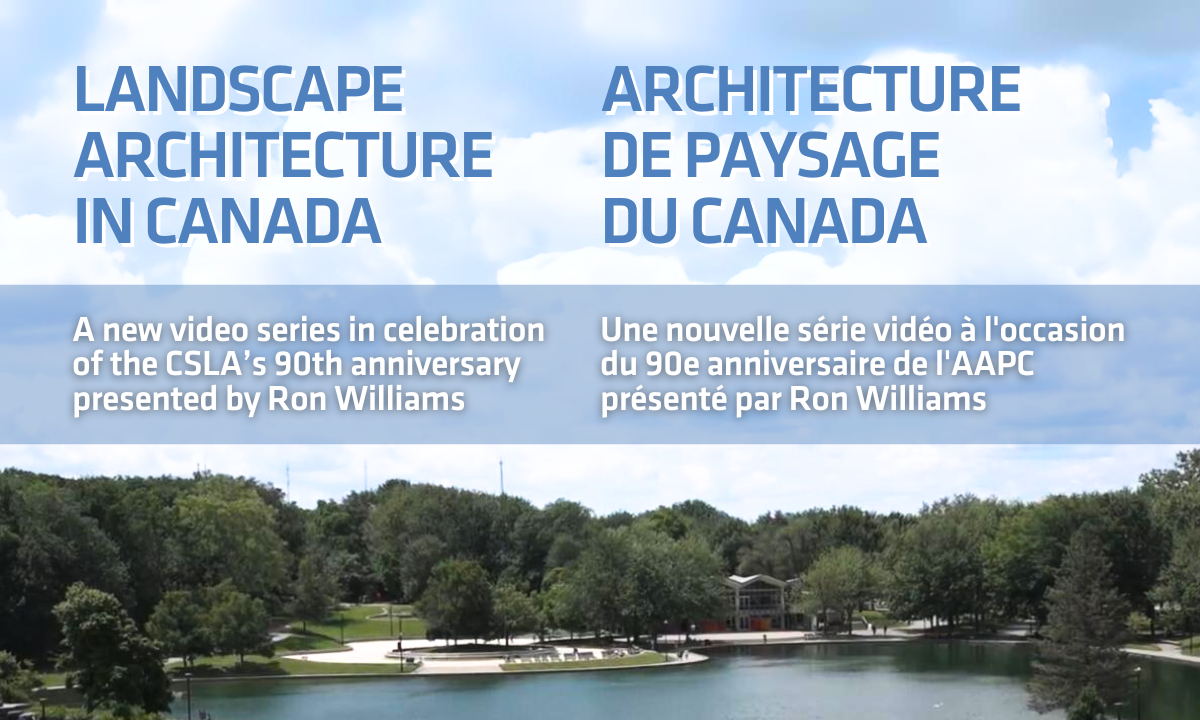 Landscape Architecture in Canada: A new video series in celebration of the CSLA's 90th anniversary presented by Ron Williams